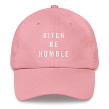 Load image into Gallery viewer, Bitch Be Humble Dad Hat - Wake Slay Repeat