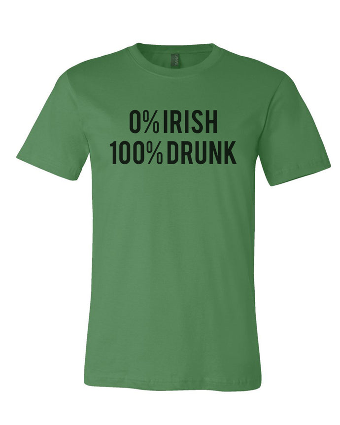0% Irish 100% Drunk St. Patrick's Day Green Unisex T Shirt - Wake Slay Repeat