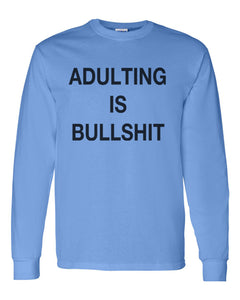 Adulting Is Bullshit Unisex Long Sleeve T Shirt - Wake Slay Repeat