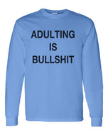Adulting Is Bullshit Unisex Long Sleeve T Shirt - Wake Slay Repeat