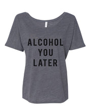 Load image into Gallery viewer, Alcohol You Later Slouchy Tee - Wake Slay Repeat