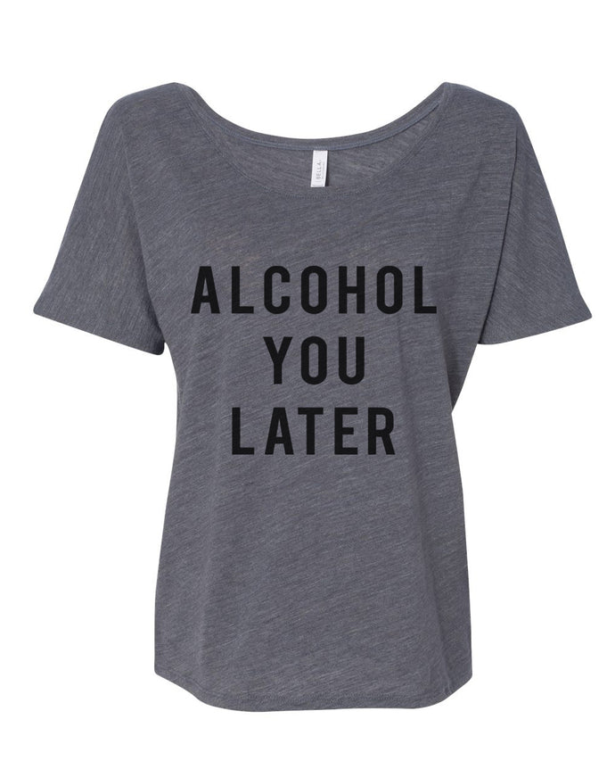 Alcohol You Later Slouchy Tee - Wake Slay Repeat