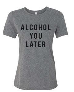 Alcohol You Later Fitted Women's T Shirt - Wake Slay Repeat