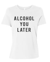 Load image into Gallery viewer, Alcohol You Later Fitted Women&#39;s T Shirt - Wake Slay Repeat