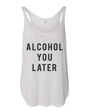 Alcohol You Later Side Slit Tank Top - Wake Slay Repeat