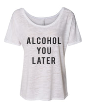 Load image into Gallery viewer, Alcohol You Later Slouchy Tee - Wake Slay Repeat