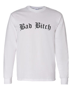 Bad Bitch Unisex Long Sleeve T Shirt - Wake Slay Repeat