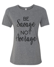 Load image into Gallery viewer, Be Savage Not Average Relaxed Women&#39;s T Shirt - Wake Slay Repeat