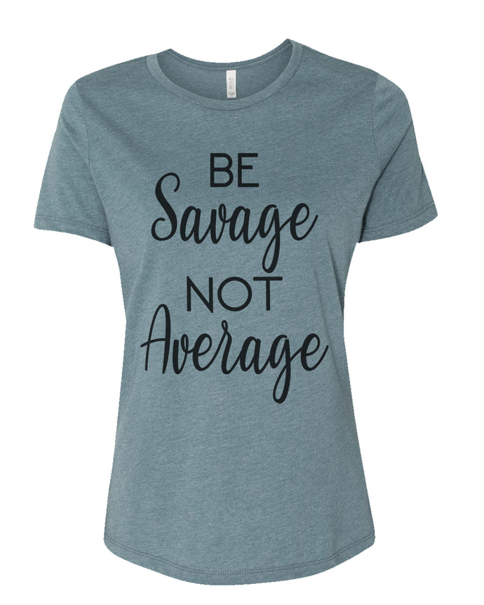 Be Savage Not Average Relaxed Women's T Shirt - Wake Slay Repeat