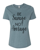Be Savage Not Average Relaxed Women's T Shirt - Wake Slay Repeat