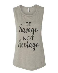 Be Savage Not Average Workout Flowy Scoop Muscle Tank - Wake Slay Repeat