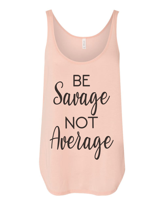 Be Savage Not Average Flowy Side Slit Tank Top - Wake Slay Repeat