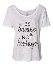 Load image into Gallery viewer, Be Savage Not Average Slouchy Tee - Wake Slay Repeat