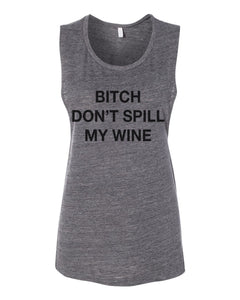 Bitch Don't Spill My Wine Fitted Muscle Tank - Wake Slay Repeat