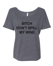 Load image into Gallery viewer, Bitch Don&#39;t Spill My Wine Slouchy Tee - Wake Slay Repeat