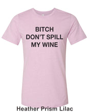Load image into Gallery viewer, Bitch Don&#39;t Spill My Wine Unisex Short Sleeve T Shirt - Wake Slay Repeat