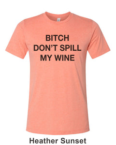 Bitch Don't Spill My Wine Unisex Short Sleeve T Shirt - Wake Slay Repeat