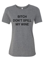 Load image into Gallery viewer, Bitch Don&#39;t Spill My Wine Fitted Women&#39;s T Shirt - Wake Slay Repeat