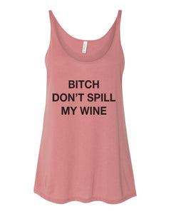 Bitch Don't Spill My Wine Slouchy Tank - Wake Slay Repeat