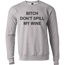 Load image into Gallery viewer, Bitch Don&#39;t Spill My Wine Unisex Sweatshirt - Wake Slay Repeat