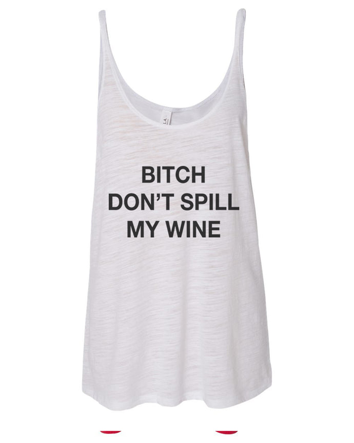 Bitch Don't Spill My Wine Slouchy Tank - Wake Slay Repeat