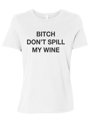 Bitch Don't Spill My Wine Fitted Women's T Shirt - Wake Slay Repeat