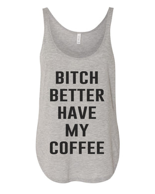 Bitch Better Have My Coffee Flowy Side Slit Tank Top - Wake Slay Repeat