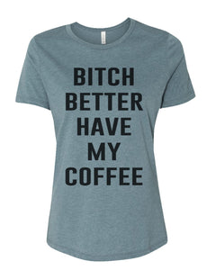 Bitch Better Have My Coffee Relaxed Women's T Shirt - Wake Slay Repeat