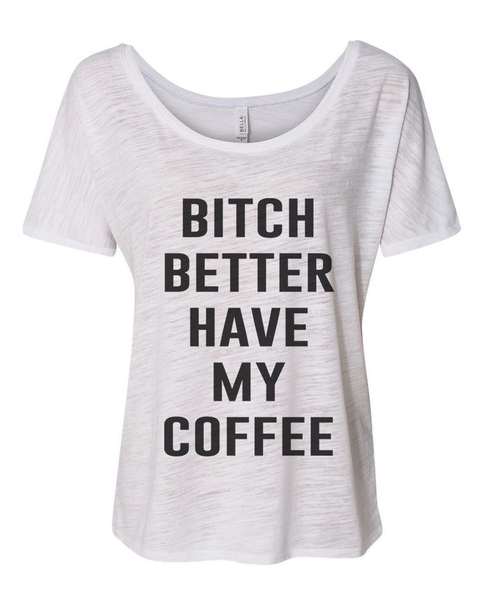 Bitch Better Have My Coffee Slouchy Tee - Wake Slay Repeat
