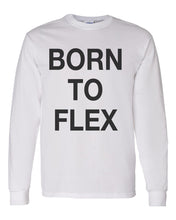 Load image into Gallery viewer, Born To Flex Unisex Long Sleeve T Shirt - Wake Slay Repeat