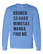 Load image into Gallery viewer, Brunch So Hard Mimosas Wanna Find Me Unisex Long Sleeve T Shirt - Wake Slay Repeat