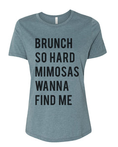 Brunch So Hard Mimosas Wanna Find Me Relaxed Women's T Shirt - Wake Slay Repeat