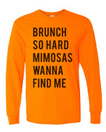 Brunch So Hard Mimosas Wanna Find Me Unisex Long Sleeve T Shirt - Wake Slay Repeat