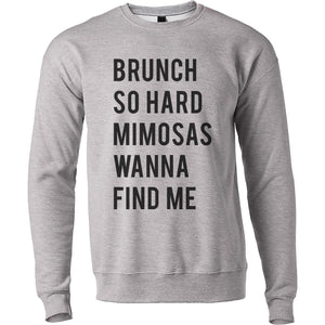 Brunch So Hard Mimosas Wanna Find Me Unisex Sweatshirt - Wake Slay Repeat