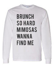 Load image into Gallery viewer, Brunch So Hard Mimosas Wanna Find Me Unisex Long Sleeve T Shirt - Wake Slay Repeat