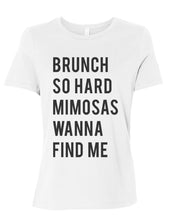 Load image into Gallery viewer, Brunch So Hard Mimosas Wanna Find Me Relaxed Women&#39;s T Shirt - Wake Slay Repeat
