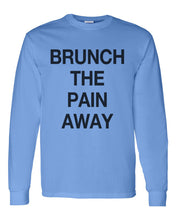Load image into Gallery viewer, Brunch The Pain Away Unisex Long Sleeve T Shirt - Wake Slay Repeat