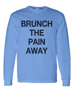 Brunch The Pain Away Unisex Long Sleeve T Shirt - Wake Slay Repeat