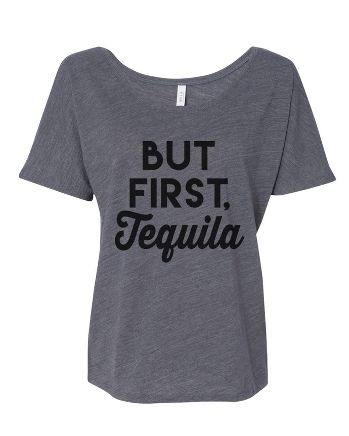 But First Tequila Slouchy Tee - Wake Slay Repeat