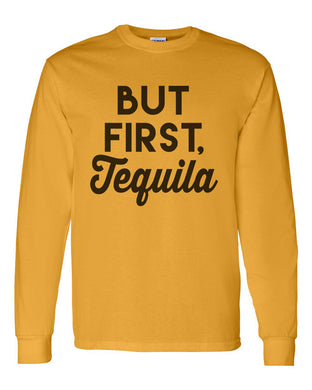 But First Tequila Unisex Long Sleeve T Shirt - Wake Slay Repeat