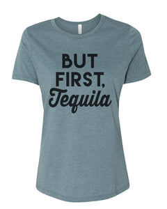 But First Tequila Relaxed Women's T Shirt - Wake Slay Repeat