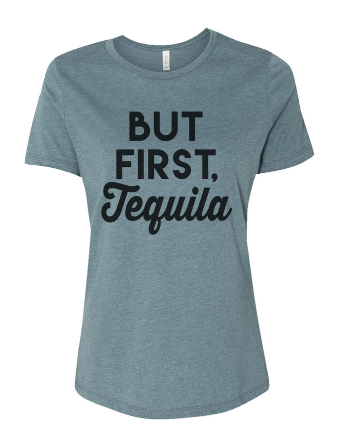 But First Tequila Relaxed Women's T Shirt - Wake Slay Repeat