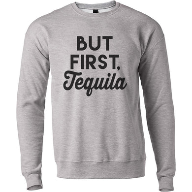 But First Tequila Unisex Sweatshirt - Wake Slay Repeat