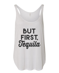But First Tequila Flowy Side Slit Tank Top - Wake Slay Repeat