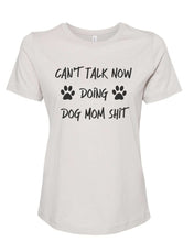 Load image into Gallery viewer, Can&#39;t Talk Now Doing Dog Mom Shit Fitted Women&#39;s T Shirt