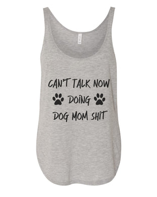 Can't Talk Now Doing Dog Mom Shit Flowy Side Slit Tank Top
