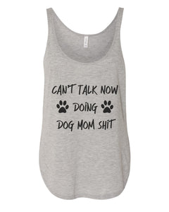 Can't Talk Now Doing Dog Mom Shit Flowy Side Slit Tank Top
