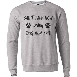 Can't Talk Now Doing Dog Mom Shit Unisex Sweatshirt