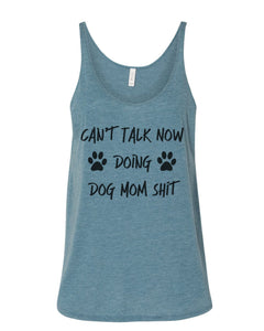 Can't Talk Now Doing Dog Mom Shit Slouchy Tank