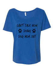 Load image into Gallery viewer, Can&#39;t Talk Now Doing Dog Mom Shit Oversized Slouchy Tee